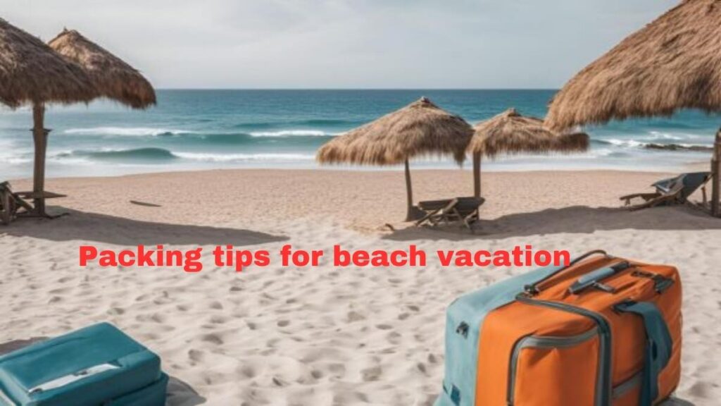 Packing tips for beach vacation