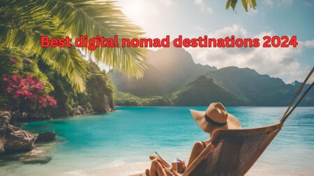 Best digital nomad destinations 2024