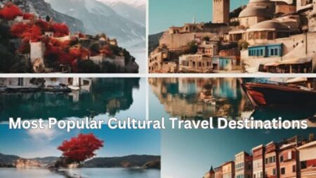 Most Popular Cultural Travel Destinations