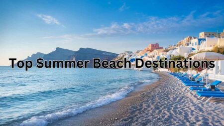 Top Summer Beach Destinations