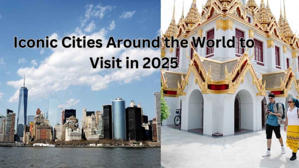 Iconic Cities Around the World to Visit in 2025