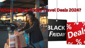 When is Black Friday Travel Deals 2024